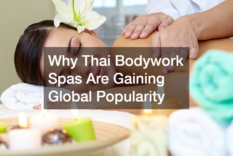 Why Thai Bodywork Spas Are Gaining Global Popularity