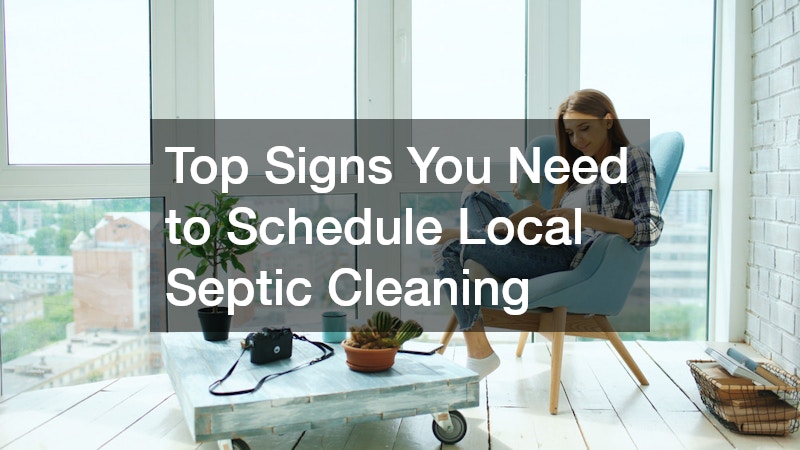Top Signs You Need to Schedule Local Septic Cleaning