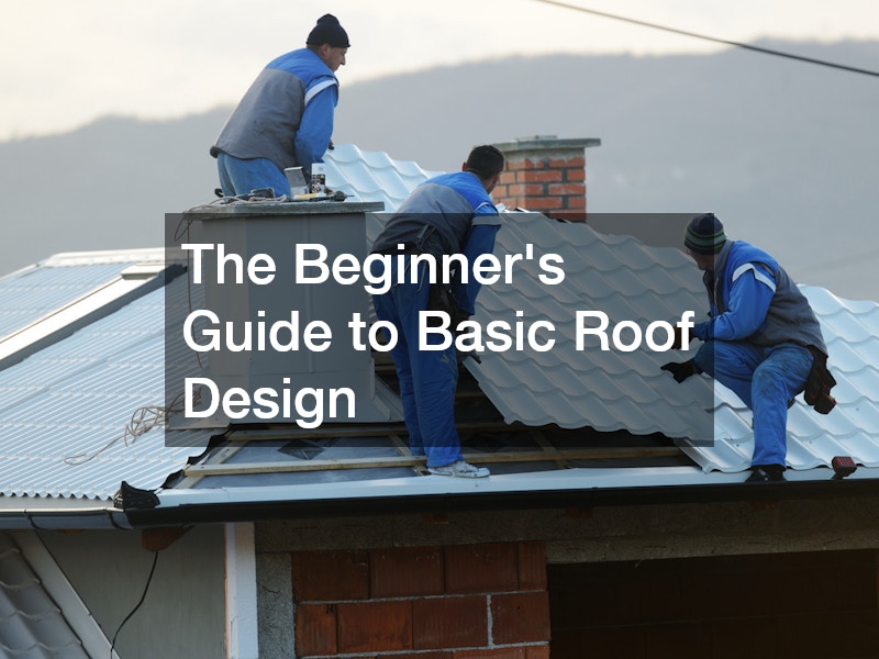 The Beginner’s Guide to Basic Roof Design
