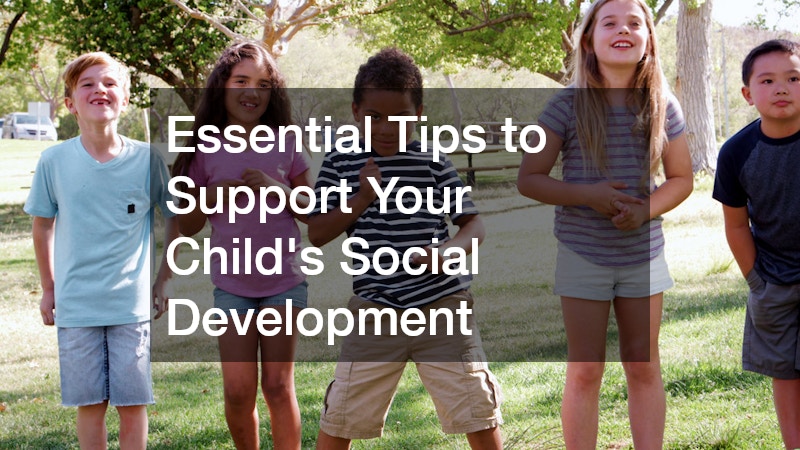 Essential Tips to Support Your Childs Social Development