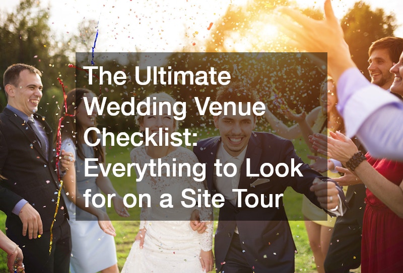 The Ultimate Wedding Venue Checklist: Everything to Look for on a Site Tour