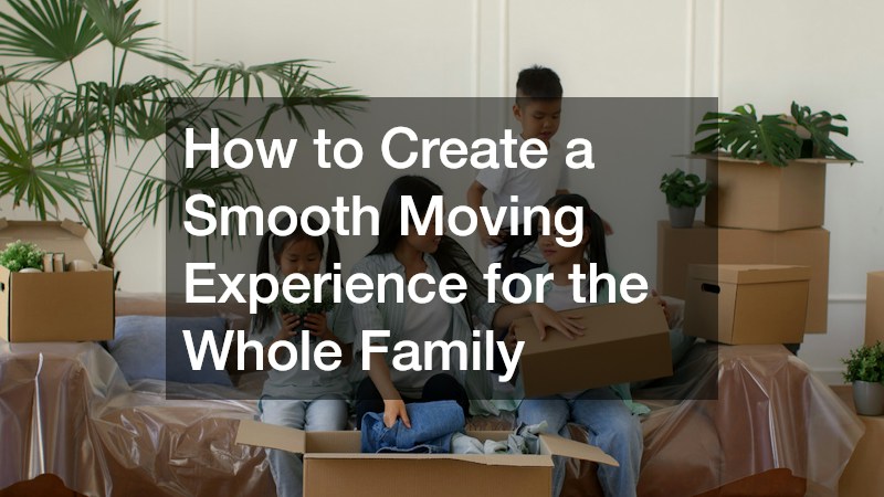 How to Create a Smooth Moving Experience for the Whole Family